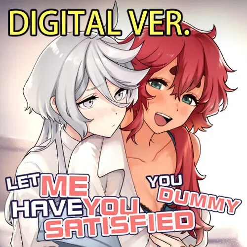 Let Me Have You Satisfied You Dummy